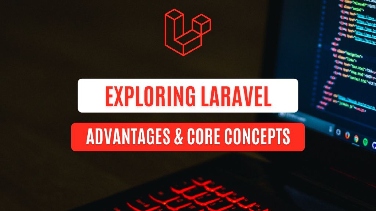 Exploring Laravel Advantages and Core Concepts